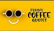 Funny Coffee Quotes - Words For The Soul