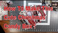 How To Make This Cute Christmas Candy Box