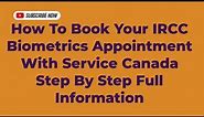 How To Book Your IRCC Biometrics Appointment With Service Canada Step By Step Full Information