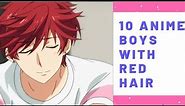 10 ANIME BOYS WITH RED HAIR!