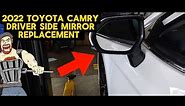 2022 TOYOTA CAMRY SIDE VIEW MIRROR ASSEMBLY REPLACEMENT TUTORIAL