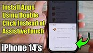 iPhone 14's/14 Pro Max: How to Install Apps Using Double Click Instead of AssistiveTouch