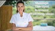 Massage Therapist: Business Marketing Ideas!