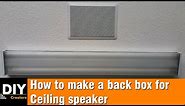 How to build a back box for ceiling speakers