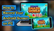 How to Record Your Android Screen on PC | Record Gameplay Screen