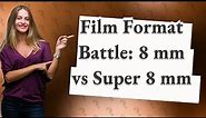 What is the difference between 8 mm and Super 8 mm film?