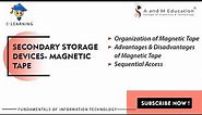Secondary Storage Devices | Magnetic Tape | Fundamentals of Information Technology | eLearning Video