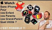 Apple Watch Sans iPhone Quelle Utilité ? Pour vos Enfants, vos Parents, vos Grand-Parents...
