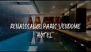 Renaissance Paris Vendome Hotel Review - Paris , France