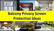 Balcony Privacy Screen Protection Design Ideas