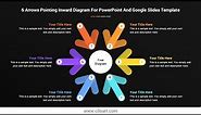 6 Arrows Pointing Inward Diagram For PowerPoint And Google Slides Templates. | Free Template