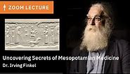 Uncovering Secrets of Mesopotamian Medicine | Dr. Irving Finkel