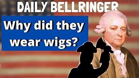 Why did they wear wigs? | Daily Bellringer