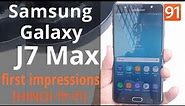 Samsung Galaxy J7 Max: First Look | Hands on | Price|Hindi [हिन्दी]