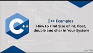 How to Find Size of int, float, double, and char in Your System | C++ Examples