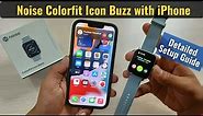 Noise Colorfit Icon Buzz with iPhone Detailed Setup Guide - Smartwatch with Calling Function
