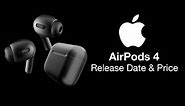 AirPods 4 Release Date and Price - NEW FEATURES TO EXPECT!
