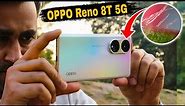 OPPO Reno 8T 5G Camera Test & Review - Shocking Results 🔥| OPPO Reno 8T Detailed Review