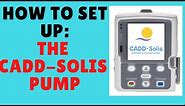 HOW TO SET UP THE CADD-SOLIS PUMP