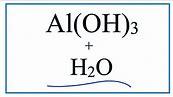 Equation for Al(OH)3 + H2O (Aluminum Hydroxide + Water)
