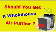 Are Whole House Air Purifiers Worth It? Watch This Before You Get One!