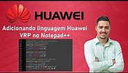 Huawei - 00 - Adicionando linguagem VRP no Notepad++