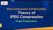 Theory of JPEG Compression - Introduction to - Data Compression and Encryption