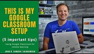 This is how I set up my Google Classroom for remote learning (5 tips)