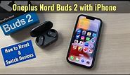 How to Pair Oneplus Nord Buds 2 with iPhone | How to Use Quick Switch Device Feature
