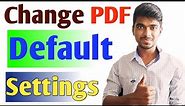 How to change pdf default settings | How to change default pdf viewer appe |