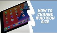 How To Change iPad Icon Size (2021)
