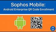 Sophos Mobile (v9.5): Android Enterprise QR Code Enrollment