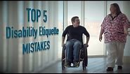 Top 5 - Mistakes dealing with disabled people