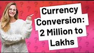 How much is 2 million in lakhs?