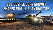 300-Bushel Corn Grower Shares No-Till Planting Tips