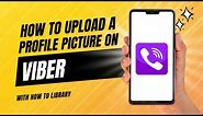 How To Upload A Profile Picture On Viber | Upload Viber Dp | How To Library
