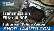 How to Replace Transmission (4L60E) Filter & Gasket 00-12 Chevy Suburban SUV
