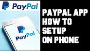 Paypal App Setup - How To Setup Paypal App on Your Phone - Setup & Use Paypal App Android iPhone