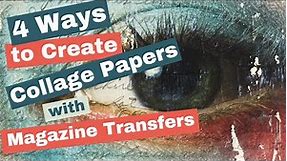 4 Ways to Create Collage Papers with Magazine Image Transfers