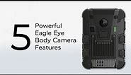 5 Powerful Eagle Eye Body Camera Features | Eagle Eye Networks