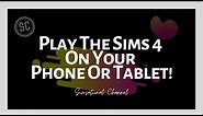 Play The Sims 4 On Your Phone or Tablet!