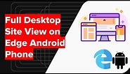 How to View Desktop Site on Microsoft Edge Android?