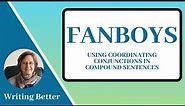 FANBOYS: Using Coordinating Conjunctions in Compound Sentences