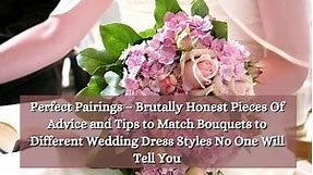 Perfect Pairings-How to match bouquets to wedding dress styles