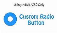 How to create custom radio button using HTML and CSS only
