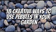 How To Use Pebbles In Your Garden: Creative Landscaping Ideas with Pebbles