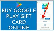 How to Buy Google Play Gift Cards Online?