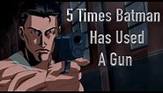5 Times Batman Has Used A Gun