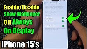 iPhone 15/15 Pro Max: How to Enable/Disable Show Wallpaper on Always On Display
