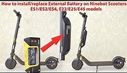 How to Install/Replace the External Battery on Ninebot ES1/ES2/ES4, E22, E25 and E45 Scooters